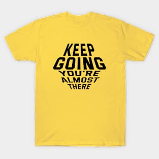 Keep Going You're Almost There T-Shirt